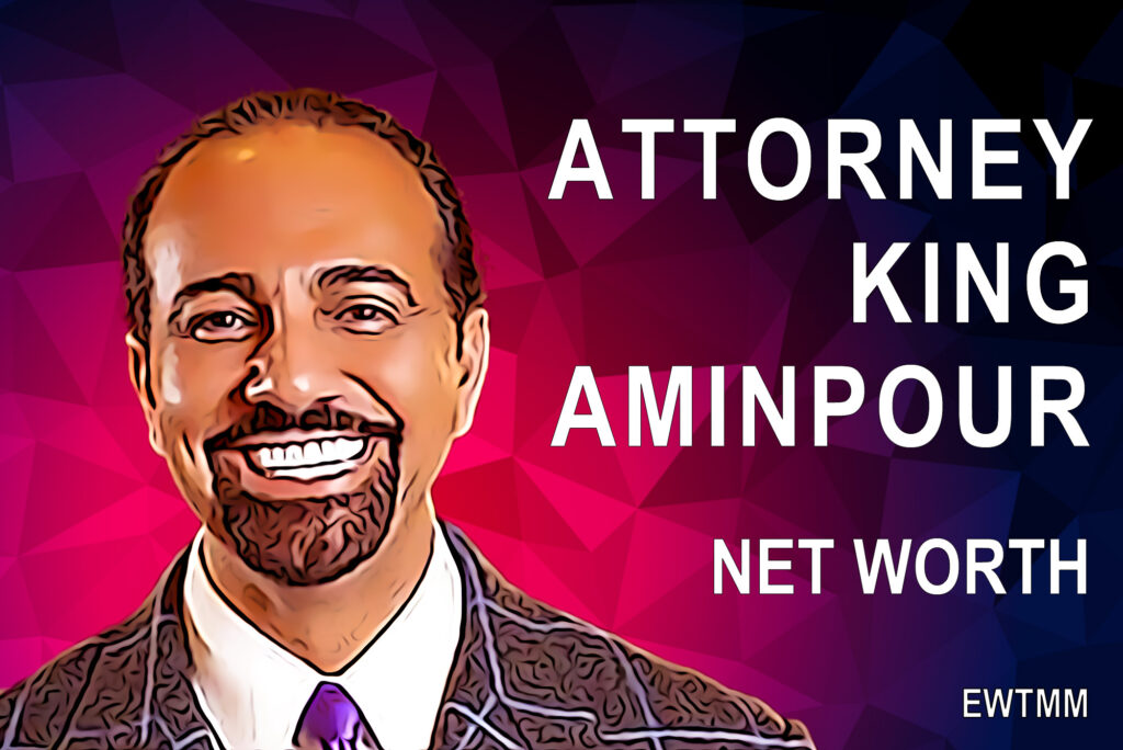 Attorney King Aminpour net worth